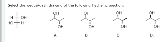 Select the wedge/dash drawing of the following Fischer projection. ОН ОН ОН н+он нон т ОН ОН ОН
