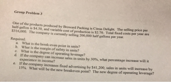 Group Problem 3 One of the products produced by Broward Packing is Citrus Delight. The selling price per half-gallon is $4.50