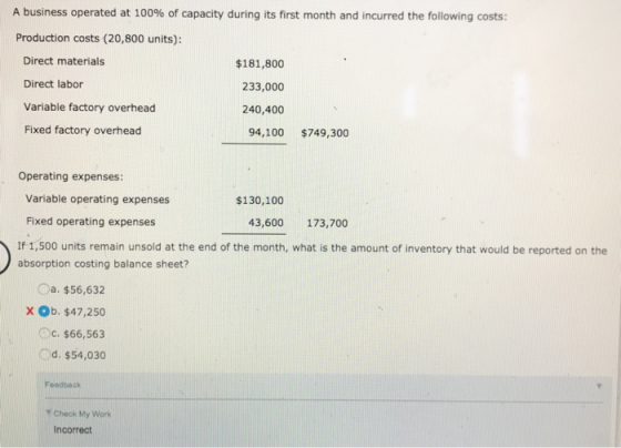 A business operated at 100% of capacity during its first month and incurred the following costs: $181,800 Production costs (2