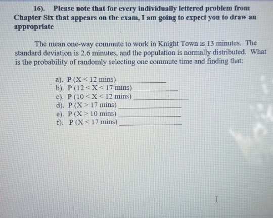 16). Please note that for every individually lettered problem from Chapter Six that appears on the exam, I am going to expect