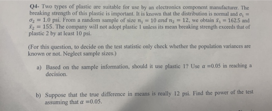 Q4- Two types of plastic are suitable for use by an electronics component manufacturer. The breaking strength of this plastic