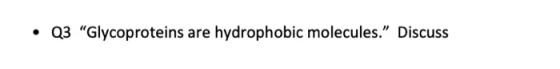 Q3 Glycoproteins are hydrophobic molecules.” Discuss
