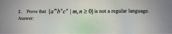 2. Prove that {a6c |m,n 2 0} is not a regular language. Answer: