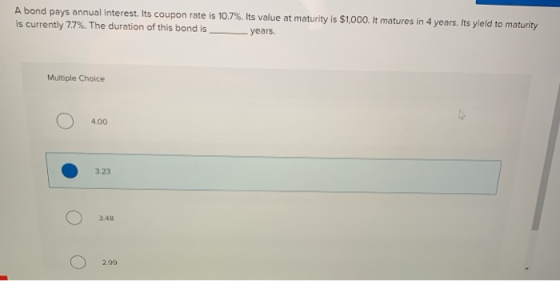 A bond pays annual interest. Its coupon rate is 10.7%. Its value at maturity is $1,000. It matures in 4 years. Its yield to m