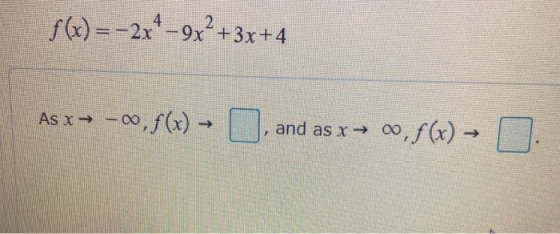 f(x) = 2x4 – 9x²+3x+4 As x = -00,f(x) = and as x = 0, $(x) .