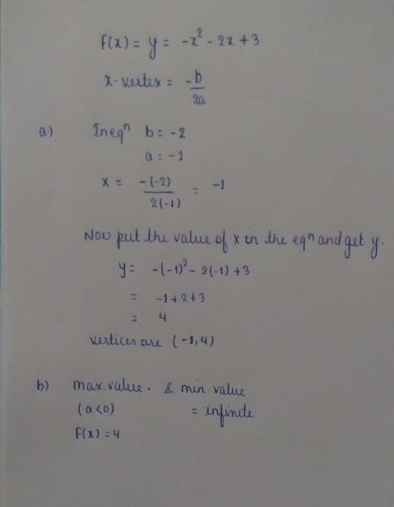 f(x) = y = -x ² - 2x +3 X- vertex = b Q.) Ineq b = -2 a=-1 x = -(-2) = - 2(-1) Now put the value of x in the egn and get y.