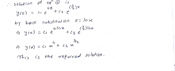 solution of of ei is 42 CZ ci e 412 e Y12) z=Inse by back substitution 4lok => Yl2)=ci e (32) Inne + c2 e 312 2 + C2 => Y (21