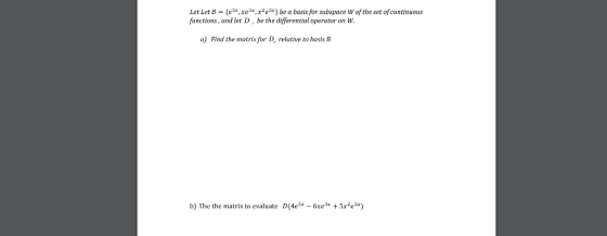 Let Let B = {e3x, xe, x2e5x} be a basis for subspace W of the set of continuous functions, and let D, be the differential ope