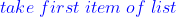 \color{blue}take\;first\;item\;of\;list