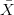\bar{X}
