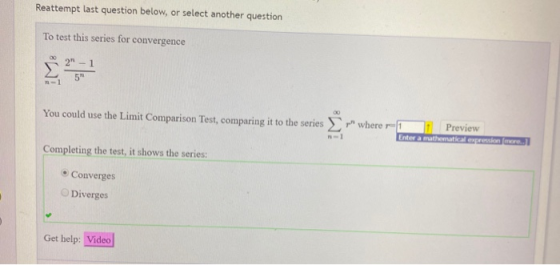 Reattempt last question below, or select another question To test this series for convergence 2-1 5 -1 00 You could use the
