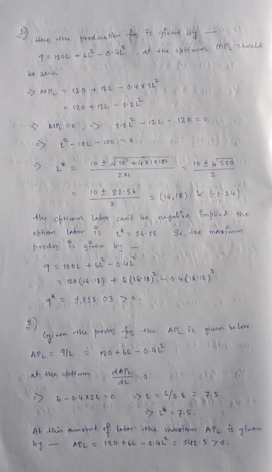 Here the production for its given by 9 = 120L + 61² -0.4L at the optium my MPL should be vuo. > MPL = 120 + 122 - 0.4X329 = 1