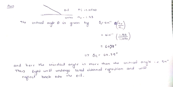 n; =1,4720 oif n,- 1.33 واهبيا andle Gritical The O is given by = sin- i,33 1,470 = 64,71° =7 Oc= 64.79° caiticad angle incud