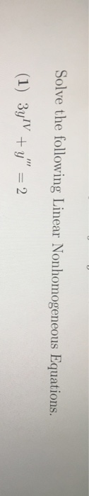 Solve the following Linear Nonhomogeneous Equations. (1) 3yV + y” = 2