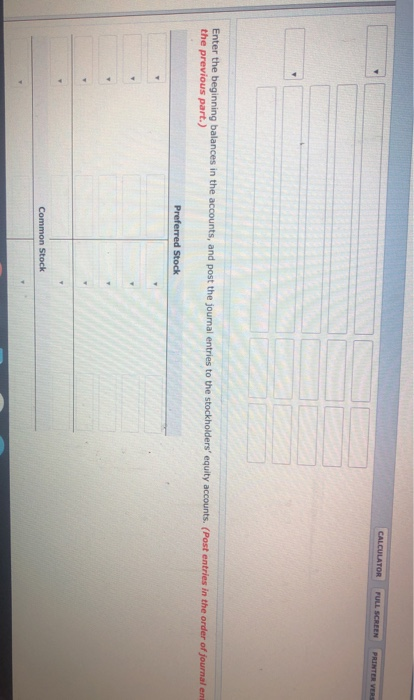 CALCULATOR FULL SCREEN PRINTER VE Enter the beginning balances in the accounts, and post the journal entries to the stockhold