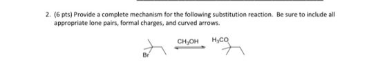 2. (6 pts) Provide a complete mechanism for the following substitution reaction. Be sure to include all appropriate lone pair