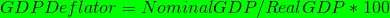 GDP Deflator = Nominal GDP/Real GDP *100