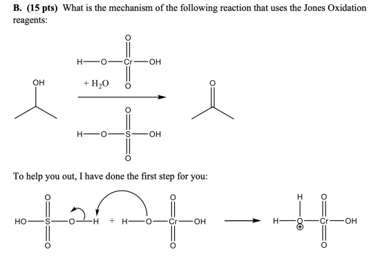 B. (15 pts) What is the mechanism of the following reaction that uses the Jones Oxidation reagents: H OH OH + H2O H OH To hel