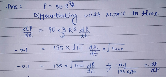 And: P = 90 R2 Differentiating with respect to time P = 90 x3 Rb al - 0.1 = 135 x JHT OR XJ 4000 -0.1 = 135* / 400 z toho a d