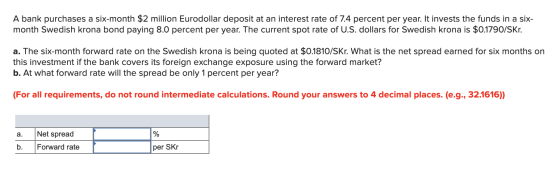 A bank purchases a six-month $2 million Eurodollar deposit at an interest rate of 7.4 percent per year. It invests the funds