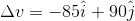 Delta v =-85 hat i +90 hat j