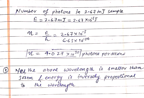 Number of photons in 2.67 mJ sample L 22.67m= 2-67X1635 na h 2067x1053 6-63% 10-34 n = 4.027 x 10 30 photons per second ③ yes