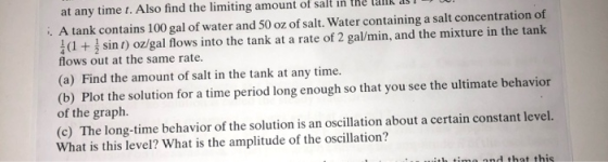 at any time i. Also find the limiting amount of salt in the tank - A tank contains 100 gal of water and 50 oz of salt. Water