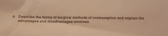 4. Describe the forms of surgical methods of contraception and explain the advantages and disadvantages involved.