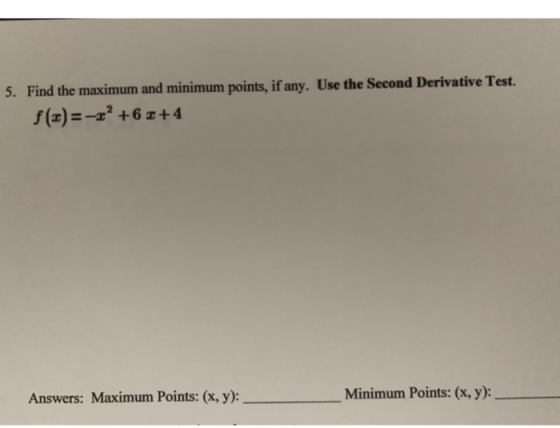 5. Find the maximum and minimum points, if any. Use the Second Derivative Test. f(t)=-1? +60+4 Answers: Maximum Points: (x, y