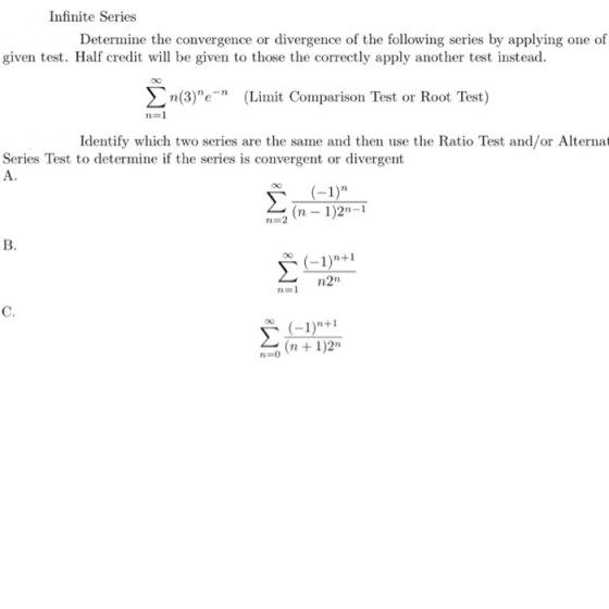 Infinite Series Determine the convergence or divergence of the following series by applying one of given test. Half credit wi