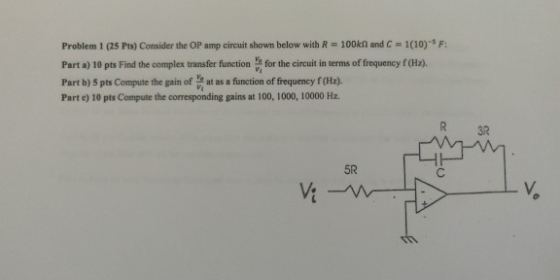 Problem 1 (25 Pts) Consider the OP amp circuit shown below with R = 100kN and C = 1(10): Parta) 10 pts Find the complex trans