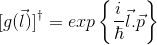 [g(\vec{l})]^{\dagger} = exp\left \{ \frac{i}{\hbar}\vec{l}.\vec{p} \right \}