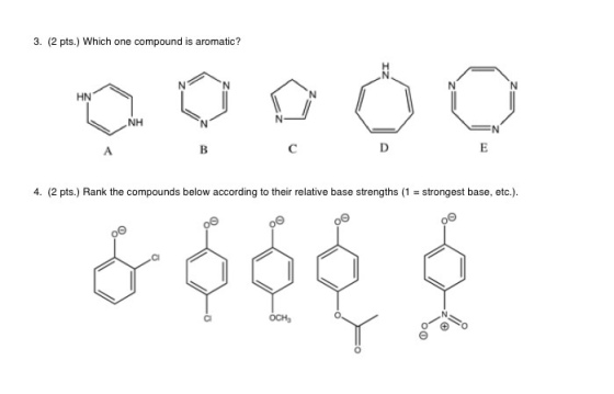 3. (2 pts.) Which one compound is aromatic? HN NH 4. (2 pts.) Rank the compounds below according to their relative base strengths (1strongest base, etc.).