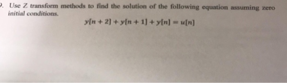 Use Z transform methods to find the solution of the following equation assuming zero initial conditions yIn +2] +yin + 1]+y[n] u[n]