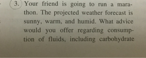 3. Your friend is going to run a mara- thon. The projected weather forecast is sunny, warm, and humid. What advice would you