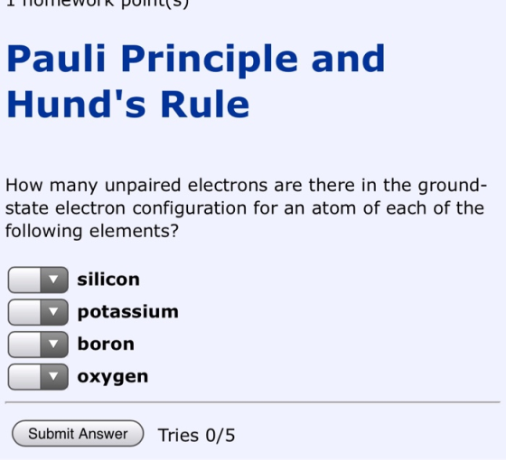 1 TIUITTE WUIK PULIS) Pauli Principle and Hunds Rule How many unpaired electrons are there in the ground- state electron con