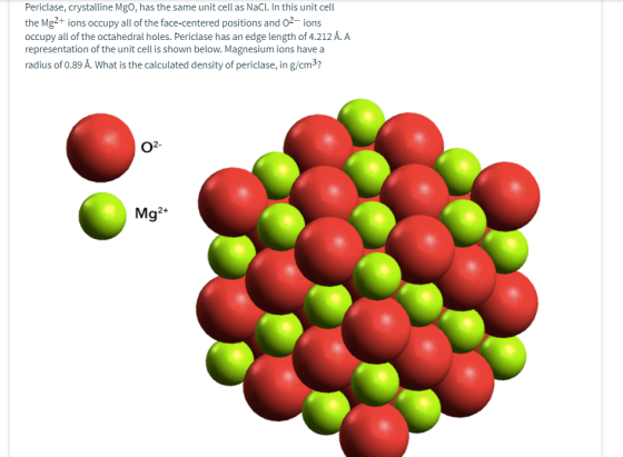 Periclase, crystalline Mgo, has the same unit cell as Naci. In this unit cell the Mg2+ ions occupy all of the face-centered p