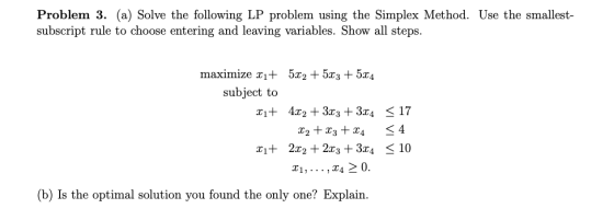 Problem 3. (a) Solve the following LP problem using the Simplex Method. Use the smallest- subscript rule to choose entering a