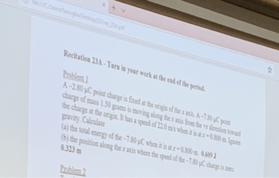 Recitation 23A-Turn in your work at the end of the peries A-2.50 μCpoint charge is fred at the originofthelnīs. A-1ngpír charge of mass 50 grams is moving along the r axis from the ax direction tow the charge at the origin. It has a speod of 2.0 ms whenit isax 0 30m par ravity.Calculate a) the total energy of the-1.30 pC when it is at 0.300 m. 0.09 b) the position along the r auis where the speod of the -7,50y,C charg isr 323m aIS