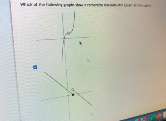 Which of the following graphs show a removable discontinuity? (Select all that apply)