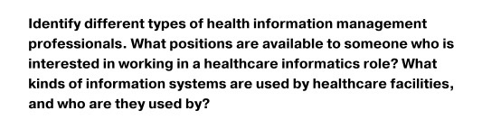 ldentify different types of health information management professionals. What positions are available to someone who is inter