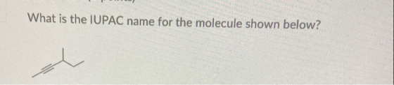 What is the IUPAC name for the molecule shown below?