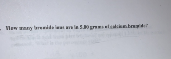 How many bromide ions are in 5.00 grams of calcium bromide?