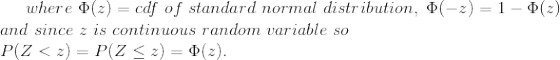 where (2) = cdf of standard normal distribution, 0(-)=1-02) and since z is continuous random variable so P(Z < 2) = P(Z < 2)