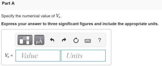 Part A Specify the numerical value of Vs. Express your answer to three significant figures and include the appropriate units.