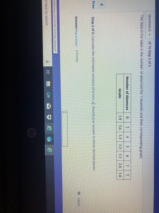 of 16 Step 2 of 5 Question 6- The data in the table is the number ot absences tor students and their corresponding grade. Nu