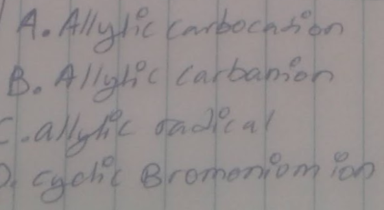 A. Allytic carbocasion B. Allytic carbanson -allylic dadical cgolit Bromoniomion