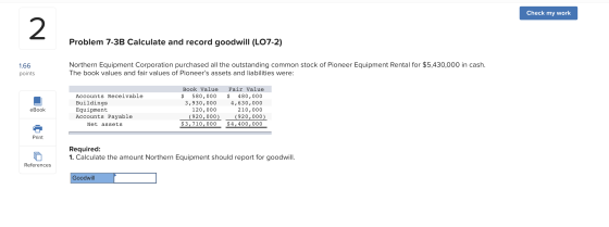 Check my work Problem 7-3B Calculate and record goodwill (LO7-2) 1.66 points Northern Equipment Corporation purchased all the