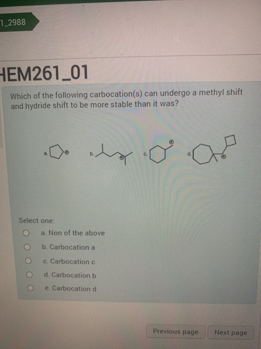 1_2988 HEM261_01 Which of the following carbocation(s) can undergo a methyl shift and hydride shift to be more stable than it