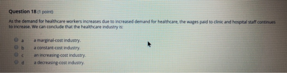 Question 18 (1 point) As the demand for healthcare workers increases due to increased demand for healthcare, the wages paid t